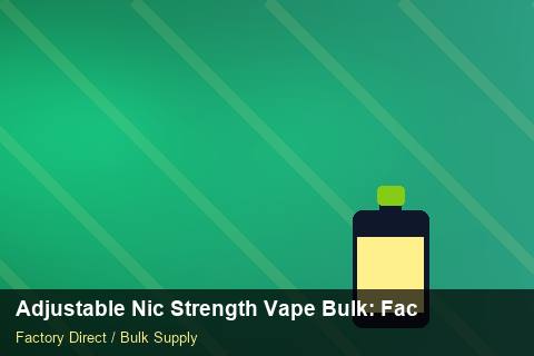 Adjustable Nic Strength Vape Bulk — Adjustable Nic Strength Vape Bulk: Factory Direct Quote — Rail Options photo 1