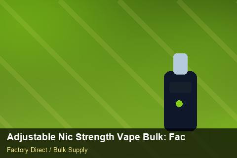 Adjustable Nic Strength Vape Bulk — Adjustable Nic Strength Vape Bulk: Factory Audit Report — Rail Options photo 1