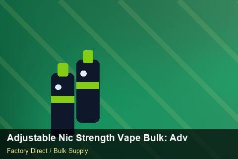 Adjustable Nic Strength Vape Bulk — Adjustable Nic Strength Vape Bulk: Advanced Sourcing — Rail Options photo 1