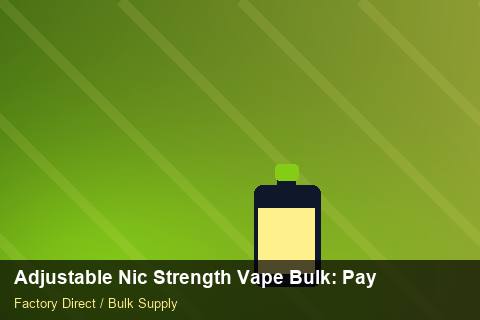 Adjustable Nic Strength Vape Bulk — Adjustable Nic Strength Vape Bulk: Payment Terms — Courier Limits photo 1
