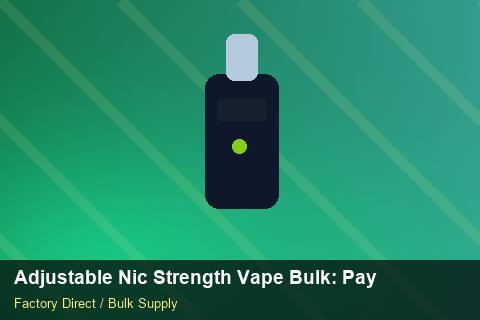 Adjustable Nic Strength Vape Bulk — Adjustable Nic Strength Vape Bulk: Payment Terms — Courier Limits photo 2
