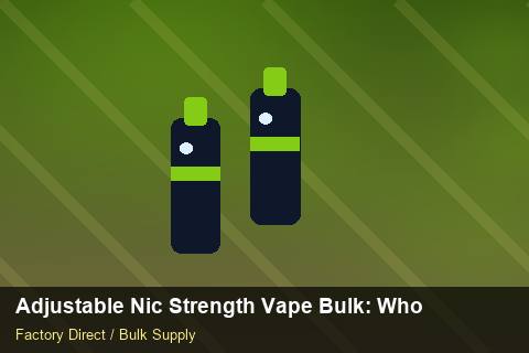 Adjustable Nic Strength Vape Bulk — Adjustable Nic Strength Vape Bulk: Wholesale Price — Customs Valuation photo 1