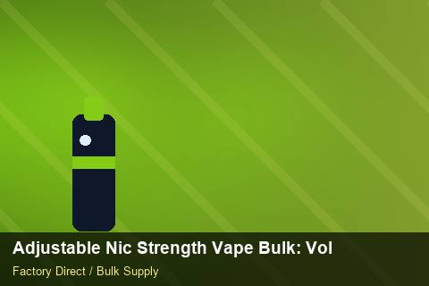 Adjustable Nic Strength Vape Bulk — Adjustable Nic Strength Vape Bulk: Volume Pricing Tiers — Customs Valuation photo 2