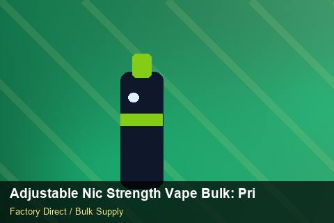Adjustable Nic Strength Vape Bulk — Adjustable Nic Strength Vape Bulk: Private Label Options — Customs Valuation photo 1