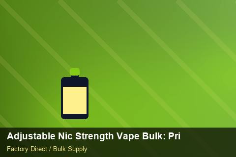 Adjustable Nic Strength Vape Bulk — Adjustable Nic Strength Vape Bulk: Private Label Options — Customs Valuation photo 2