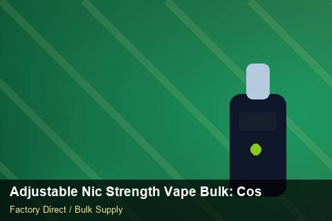 Adjustable Nic Strength Vape Bulk — Adjustable Nic Strength Vape Bulk: Cost Breakdown — Customs Valuation photo 1