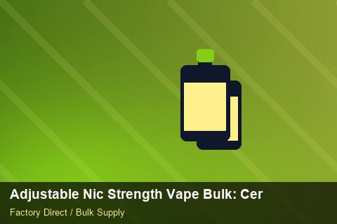 Adjustable Nic Strength Vape Bulk — Adjustable Nic Strength Vape Bulk: Certifications & MSDS — Customs Valuation photo 1