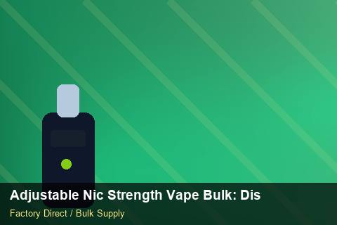 Adjustable Nic Strength Vape Bulk — Adjustable Nic Strength Vape Bulk: Distribution Channels — Customs Valuation photo 1