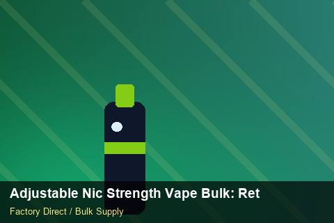 Adjustable Nic Strength Vape Bulk — Adjustable Nic Strength Vape Bulk: Returns & Warranty — Customs Valuation photo 1