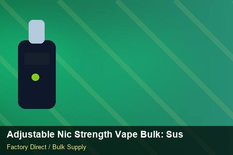 Adjustable Nic Strength Vape Bulk — Adjustable Nic Strength Vape Bulk: Sustainability — Customs Valuation photo 2