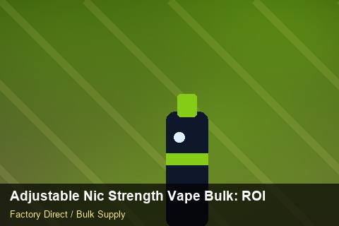 Adjustable Nic Strength Vape Bulk — Adjustable Nic Strength Vape Bulk: ROI Analysis — Customs Valuation photo 1