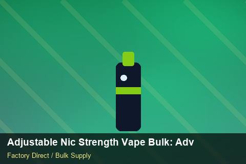 Adjustable Nic Strength Vape Bulk — Adjustable Nic Strength Vape Bulk: Advanced Sourcing — Customs Valuation photo 1