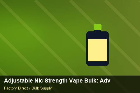 Adjustable Nic Strength Vape Bulk — Adjustable Nic Strength Vape Bulk: Advanced Sourcing — Customs Valuation photo 2