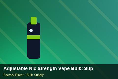Adjustable Nic Strength Vape Bulk — Adjustable Nic Strength Vape Bulk: Supplier Vetting — Customs Valuation photo 1