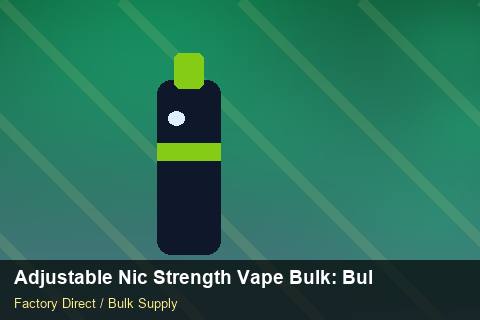 Adjustable Nic Strength Vape Bulk — Adjustable Nic Strength Vape Bulk: Bulk Supplier Guide — HS Code Notes photo 1