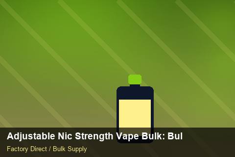 Adjustable Nic Strength Vape Bulk — Adjustable Nic Strength Vape Bulk: Bulk Supplier Guide — HS Code Notes photo 2
