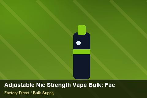 Adjustable Nic Strength Vape Bulk — Adjustable Nic Strength Vape Bulk: Factory Direct Quote — HS Code Notes photo 2