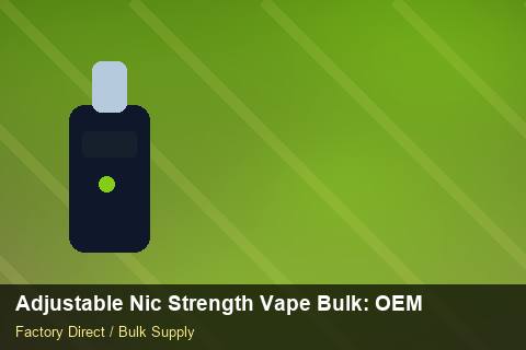 Adjustable Nic Strength Vape Bulk — Adjustable Nic Strength Vape Bulk: OEM & ODM Service — HS Code Notes photo 1