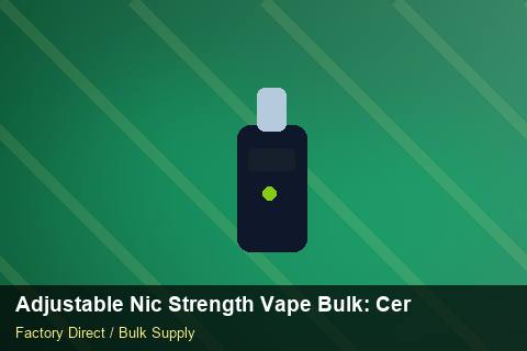 Adjustable Nic Strength Vape Bulk — Adjustable Nic Strength Vape Bulk: Certifications & MSDS — HS Code Notes photo 2