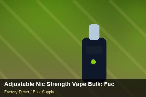 Adjustable Nic Strength Vape Bulk — Adjustable Nic Strength Vape Bulk: Factory Audit Report — HS Code Notes photo 1