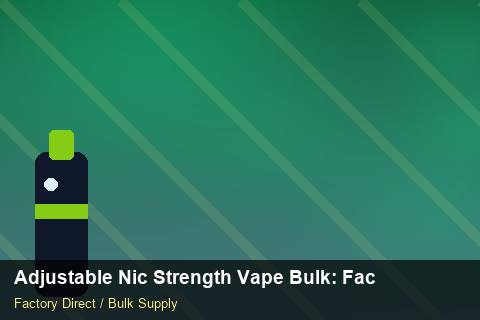 Adjustable Nic Strength Vape Bulk — Adjustable Nic Strength Vape Bulk: Factory Audit Report — HS Code Notes photo 2