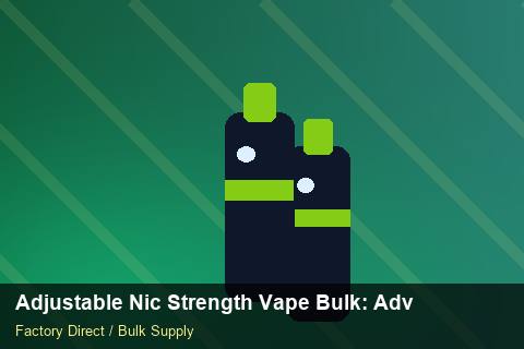 Adjustable Nic Strength Vape Bulk — Adjustable Nic Strength Vape Bulk: Advanced Sourcing — HS Code Notes photo 1
