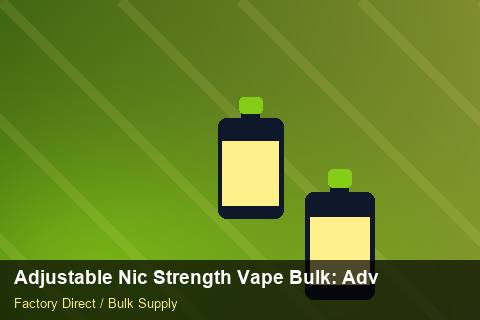 Adjustable Nic Strength Vape Bulk — Adjustable Nic Strength Vape Bulk: Advanced Sourcing — HS Code Notes photo 2