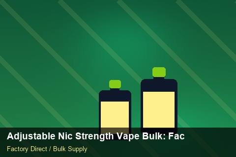 Adjustable Nic Strength Vape Bulk — Adjustable Nic Strength Vape Bulk: Factory Direct Quote — Origin Rules photo 1