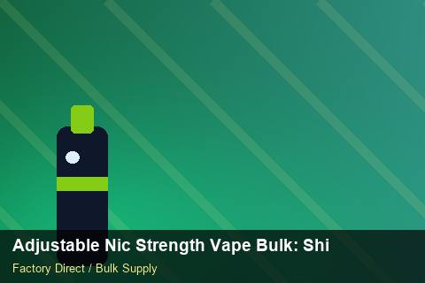 Adjustable Nic Strength Vape Bulk — Adjustable Nic Strength Vape Bulk: Shipping & Logistics — Origin Rules photo 1
