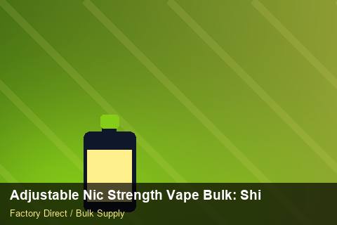 Adjustable Nic Strength Vape Bulk — Adjustable Nic Strength Vape Bulk: Shipping & Logistics — Origin Rules photo 2