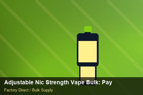 Adjustable Nic Strength Vape Bulk — Adjustable Nic Strength Vape Bulk: Payment Terms — Origin Rules photo 1
