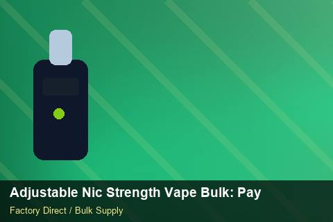Adjustable Nic Strength Vape Bulk — Adjustable Nic Strength Vape Bulk: Payment Terms — Origin Rules photo 2