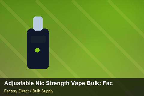 Adjustable Nic Strength Vape Bulk — Adjustable Nic Strength Vape Bulk: Factory Audit Report — Origin Rules photo 1