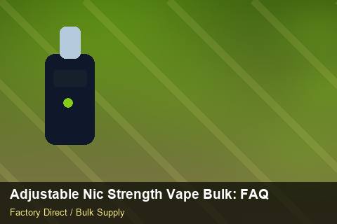 Adjustable Nic Strength Vape Bulk — Adjustable Nic Strength Vape Bulk: FAQ — Origin Rules photo 1