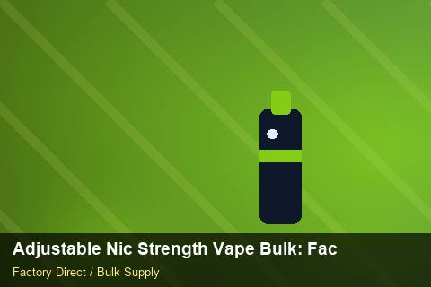 Adjustable Nic Strength Vape Bulk — Adjustable Nic Strength Vape Bulk: Factory Direct Quote — Free Trade Zones photo 2
