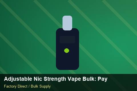 Adjustable Nic Strength Vape Bulk — Adjustable Nic Strength Vape Bulk: Payment Terms — Free Trade Zones photo 2
