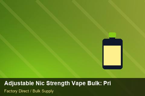 Adjustable Nic Strength Vape Bulk — Adjustable Nic Strength Vape Bulk: Private Label Options — Free Trade Zones photo 2