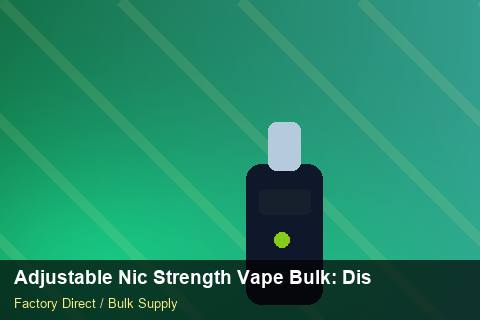 Adjustable Nic Strength Vape Bulk — Adjustable Nic Strength Vape Bulk: Distribution Channels — Free Trade Zones photo 1