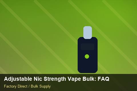 Adjustable Nic Strength Vape Bulk — Adjustable Nic Strength Vape Bulk: FAQ — Free Trade Zones photo 1