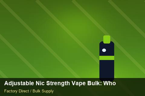 Adjustable Nic Strength Vape Bulk — Adjustable Nic Strength Vape Bulk: Wholesale Price — Bonded Warehouse photo 1