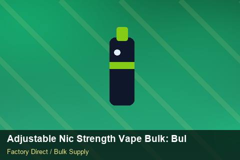 Adjustable Nic Strength Vape Bulk — Adjustable Nic Strength Vape Bulk: Bulk Supplier Guide — Bonded Warehouse photo 1