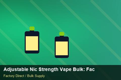 Adjustable Nic Strength Vape Bulk — Adjustable Nic Strength Vape Bulk: Factory Direct Quote — Bonded Warehouse photo 1