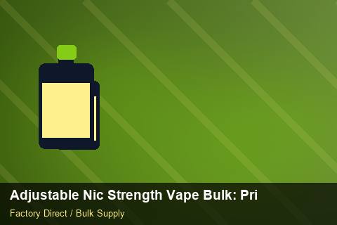 Adjustable Nic Strength Vape Bulk — Adjustable Nic Strength Vape Bulk: Private Label Options — Bonded Warehouse photo 2