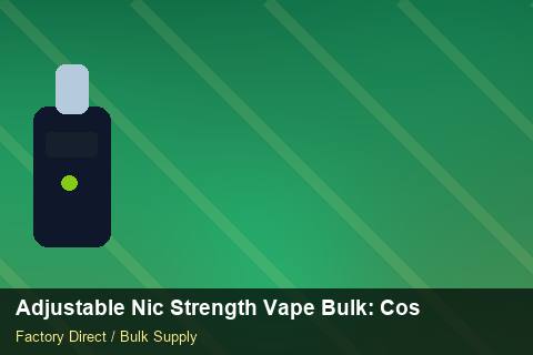 Adjustable Nic Strength Vape Bulk — Adjustable Nic Strength Vape Bulk: Cost Breakdown — Bonded Warehouse photo 1