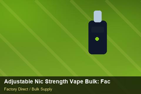Adjustable Nic Strength Vape Bulk — Adjustable Nic Strength Vape Bulk: Factory Audit Report — Bonded Warehouse photo 1