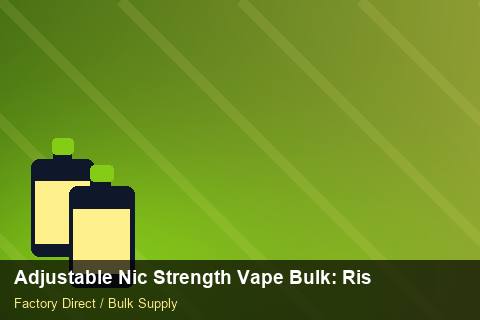 Adjustable Nic Strength Vape Bulk — Adjustable Nic Strength Vape Bulk: Risk Management — Bonded Warehouse photo 2