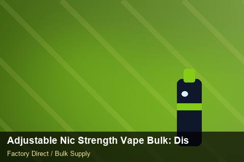 Adjustable Nic Strength Vape Bulk — Adjustable Nic Strength Vape Bulk: Distribution Channels — Bonded Warehouse photo 2
