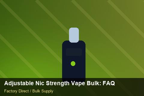 Adjustable Nic Strength Vape Bulk — Adjustable Nic Strength Vape Bulk: FAQ — Bonded Warehouse photo 1