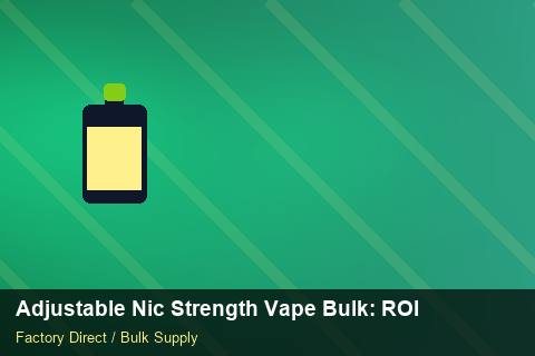 Adjustable Nic Strength Vape Bulk — Adjustable Nic Strength Vape Bulk: ROI Analysis — Last-Mile Delivery photo 2