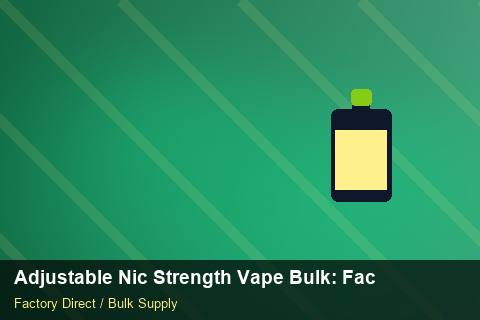 Adjustable Nic Strength Vape Bulk — Adjustable Nic Strength Vape Bulk: Factory Direct Quote — 3PL Integration photo 1